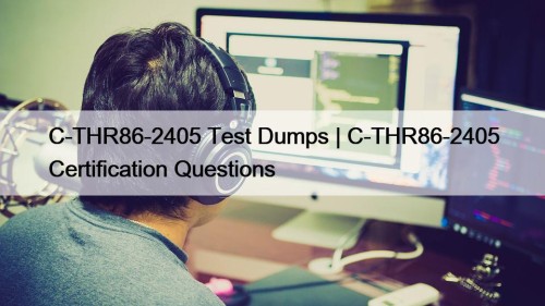 C-THR86-2405 Test Dumps | C-THR86-2405 Certification Questions