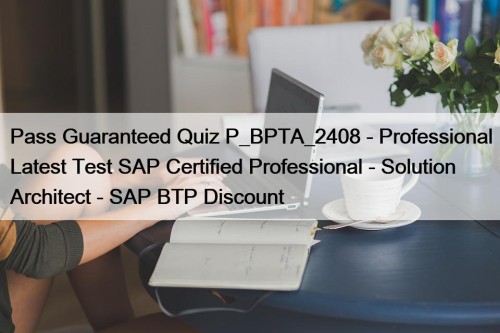 Pass Guaranteed Quiz P_BPTA_2408 - Professional Latest Test ...